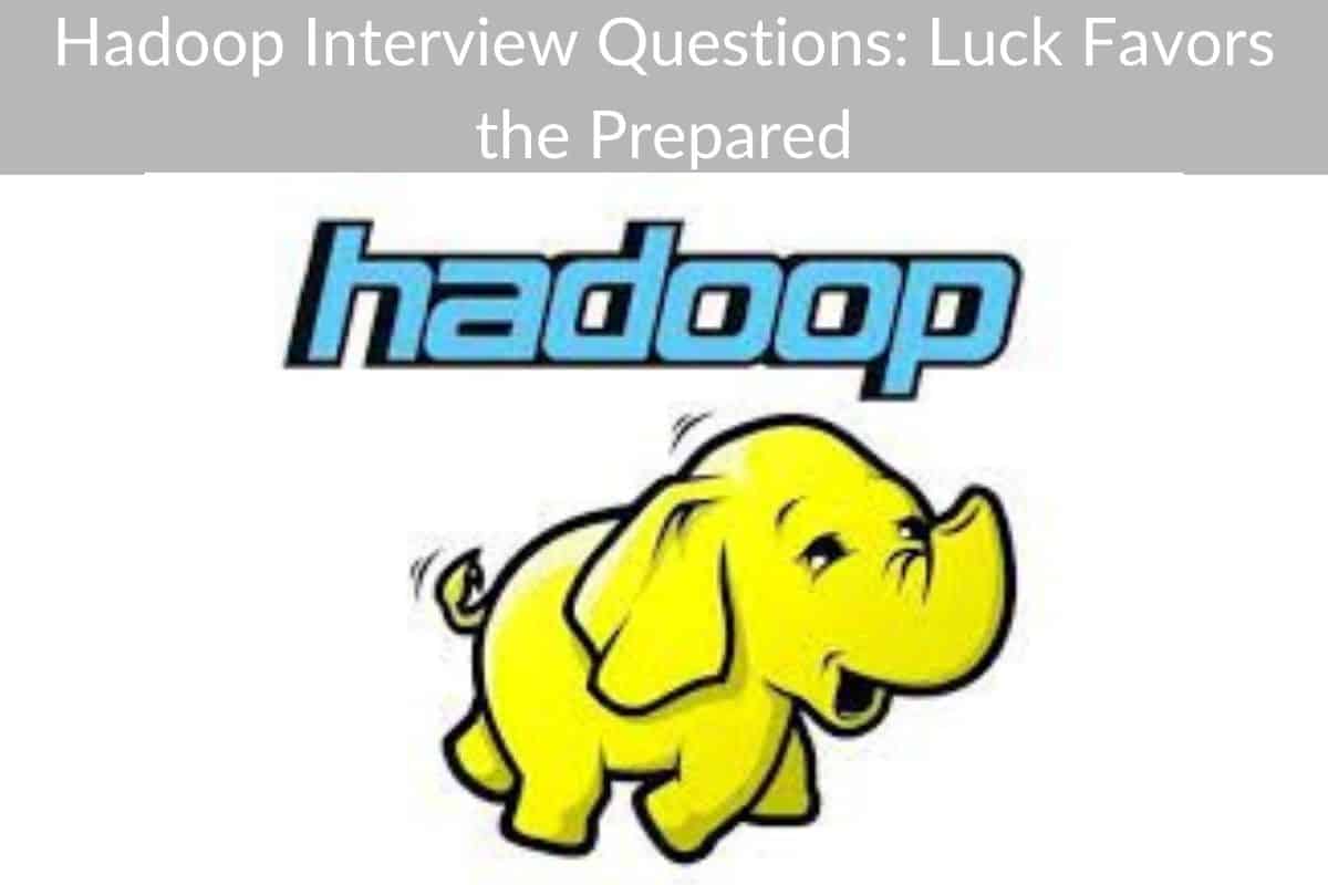 Hadoop Interview Questions: Luck Favors the Prepared